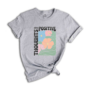 Grow Positive Thoughts Shirt, Floral T-shirt, Bohemian Style Shirt, Mental Shirt Shirt, Mindfulness Shirt