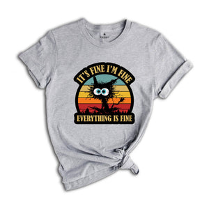 It's Fine I'm Fine Everything Is Fine T-Shirt, Black Cat tee, Sarcastic Cat Tee, Funny Cat Tee, Cute Gift For Cat Lovers