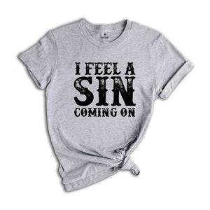 I Feel A Sin Coming On Shirt, Adult Humor T-Shirt, Let's Get Crazy Tee, Funny Saying Shirt, I Am A Sinner T-Shirt, Sin Night Tee