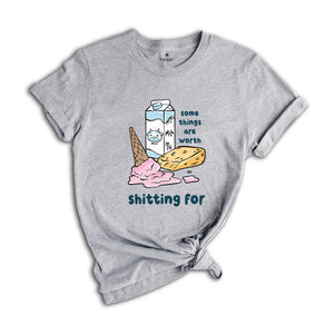 Some Things Are Worth Shitting For Shirt, Funny Lactose Intolerance Shirt, Dairy Allergy Shirt, Stomach Problems Shirt, Food Humor Shirt