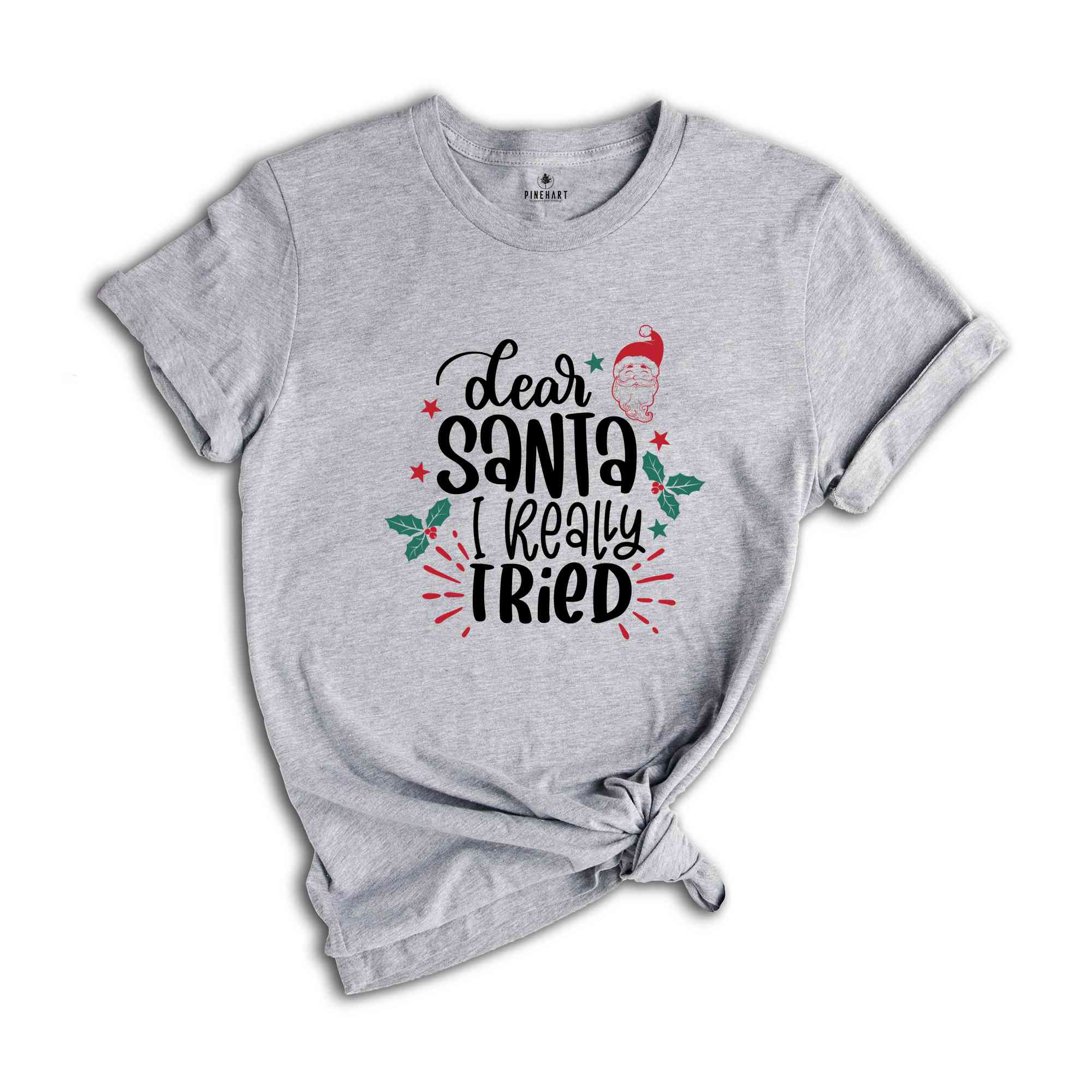 Dear Santa I Really Tried Shirt, Christmas Shirts, Christmas Gifts, Christmas Santa Claus Shirt, Christmas Family Shirt