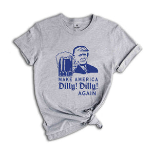 Make America Dilly Dilly Again Shirt, Make America Great Again Shirt, 2024 Election Shirt, Donald Trump Shirt, Trump Shirt, Voting Shirt