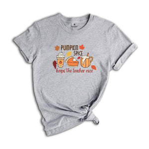 Thanksgiving Teacher Shirt, Gift for Teacher, Pumpkin Spice Keeps The Teacher Nice Shirt, Thanksgiving Sweatshirt, Thanksgiving Gift