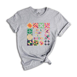 Funny Quilting T-Shirt, Quilt Retreat Shirt, I Still Play With Blocks Tee, Gift for Quilter, Quilt Block Tee, Gift for Quilter, Gift For Mom