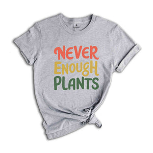 Plant Shirt, Plant Lover Gift, Plant Lover Shirt, Gardening Shirt, Plant T Shirt, Never Enough Plants Shirt, Gardening Gift