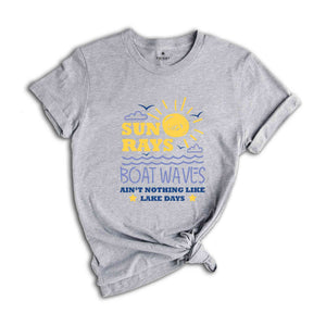 Lake Days Shirt, Boat Waves Sun Rays Shirt, Aint Nothing Like Lake Days Tee, Boat Travel Apparel, Lake Trip T-Shirt, Pontoon Lover Tee