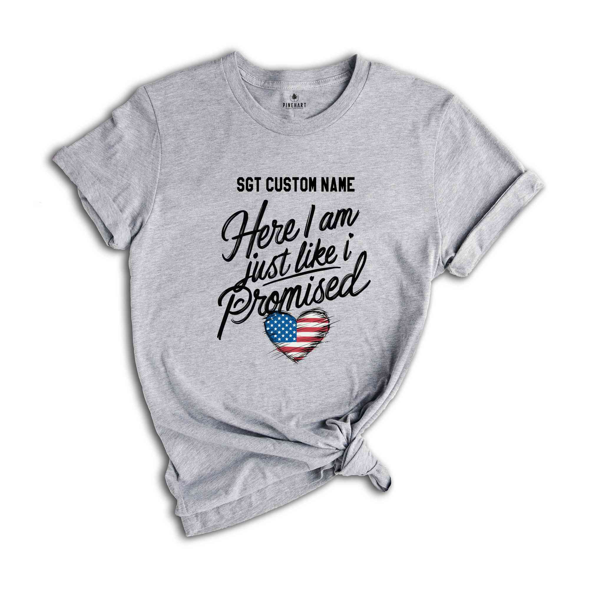 Custom Here I am just like I promised shirt, Personalized military deployment homecoming Shirt, Military Homecoming Shirt