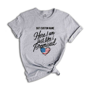 Custom Here I am just like I promised shirt, Personalized military deployment homecoming Shirt, Military Homecoming Shirt