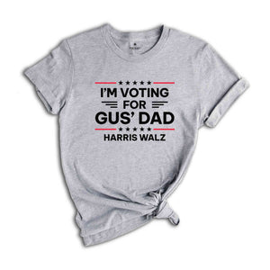 Gus Walz I'm Voting For Gus' Dad T-Shirt, Harris Walz Shirt, Kamala For President Tee, Madam President Shirt