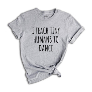 Dance Teacher Shirt Gift Dance Instructor, Gift Dancer, Gift Dancing Shirt, I Teach Tiny Humans To Dance, Dancing Tee Ballet, Dance Sweater