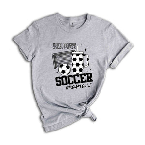 Soccer Mama Hot Mess Always Stressed Shirt, Game Night Soccer T-Shirt, Soccer Mom Shirt, Cute Mama Shirt