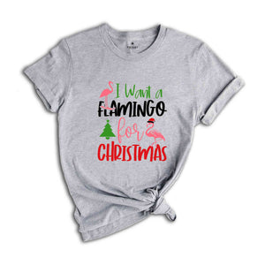 I Want a Flamingo for Christmas T-Shirt, Christmas Tree Tee, Christmas Family Tee, Funny Christmas Shirt, Christmas Gift