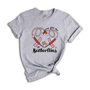 You Give Me Butterflies Shirt, Nurse Shirt, Phlebotomist Valentine's Day Shirt, Medical Lab Assistant Tech Valentine T-Shirt