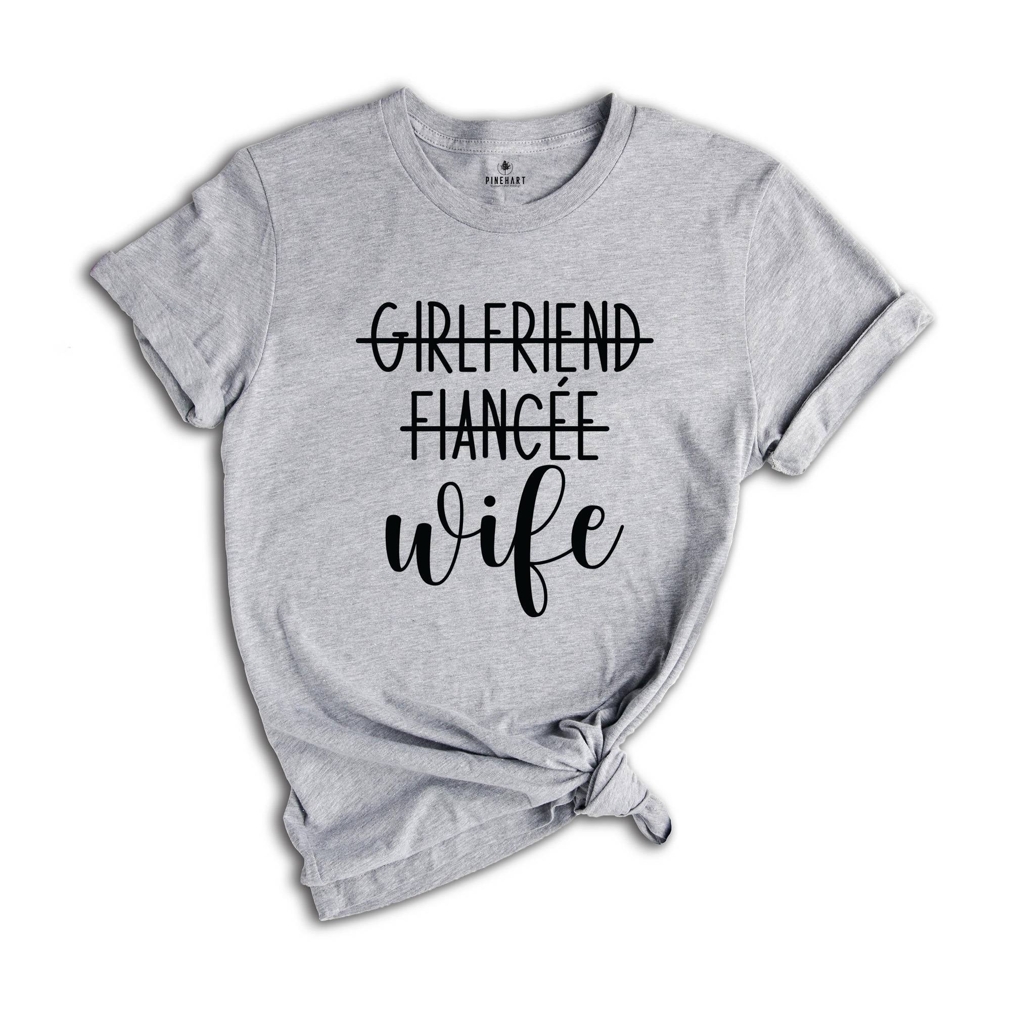 Girlfriend Fiancee Wife Shirt, New Wife Shirt, Wife Shirt, Bachelorette Party Shirt, Funny Wife Shirt, Engagement Shirt, Bridal Party Shirt