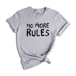 No More Rules Shirt, Motivational Shirt, Freedom Shirt, Sarcastic Shirts, Independence Shirt, Women Power Shirt, Powerful Women Tees