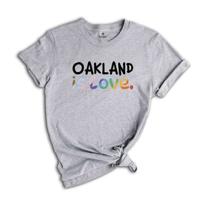 Oakland Is Love Shirt, LGBTQ Shirt, Pride Month Shirt, Equal Rights Shirt, Love Is Love Shirt, Pride Shirt, Gay Shirt