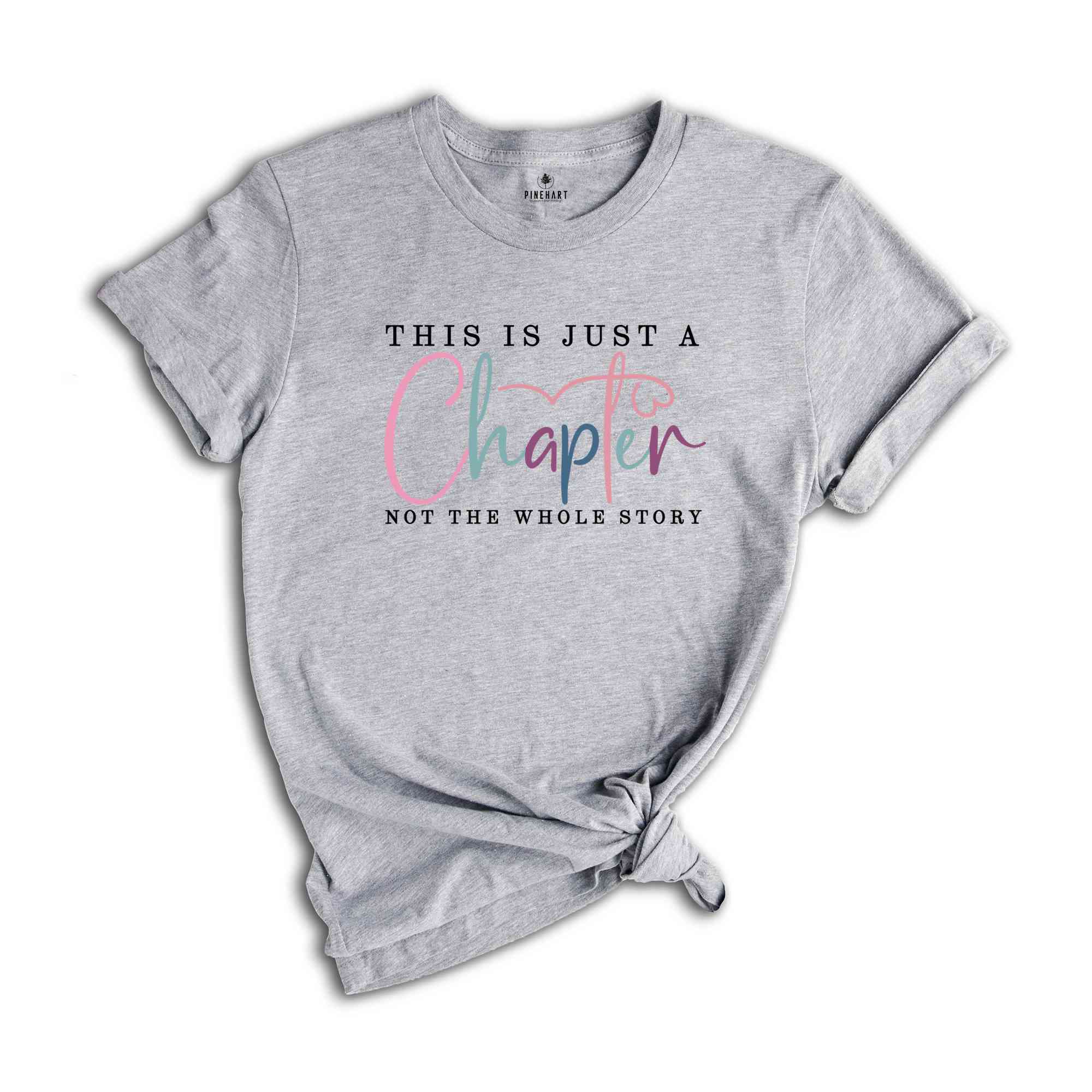 This Is Just A Chapter Not The Whole Story Shirt | Positive Saying Shirt | Inspirational Quote Shirt