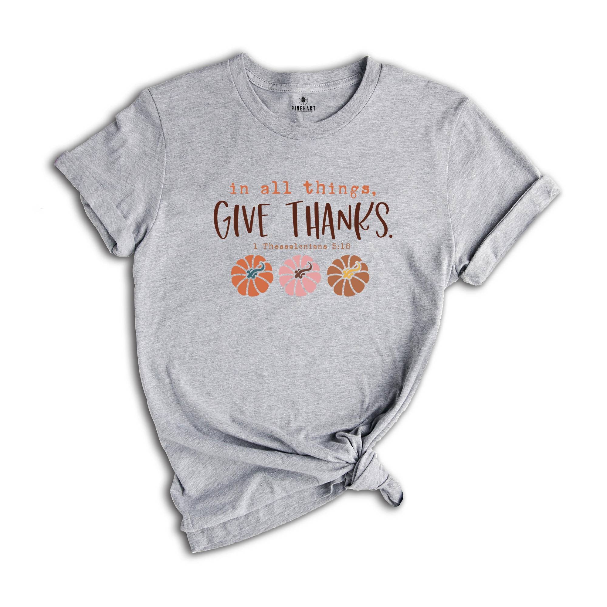 In All Things Give Thanks Shirt, Bible Verse Fall Shirt, Christian Fall Shirt, Floral Fall Shirt, Jesus Shirt, Religious Shirt