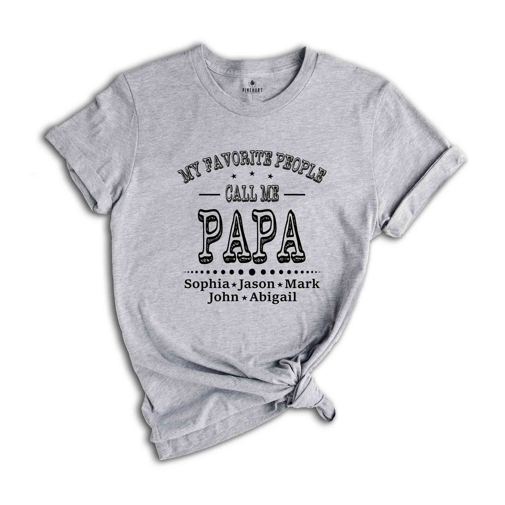 Personalized Grandpa Shirt, My Favorite People Call Me Shirt, Papa Shirt Name, Fathers Day Shirt, Custom Name Shirt, Father's Day Gift