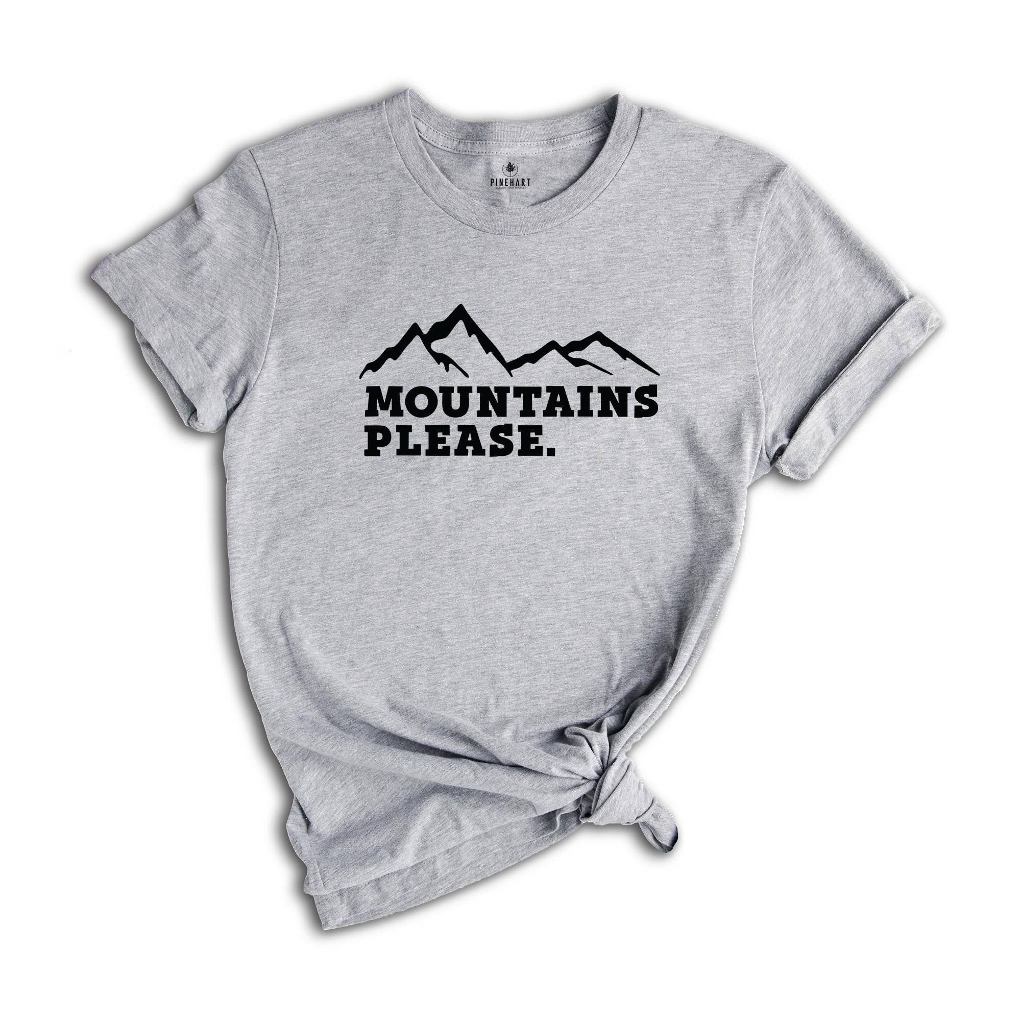 Mountains Please Shirt, Wanderlust Shirt, Camping Shirt, Mountain Sweatshirt, Wanderlust Shirt, Vacation Shirt, Adventure Shirt