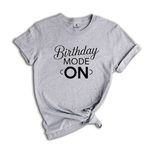 Birthday Mode On Shirt, Birthday Party Group Shirt, Birthday Girl Party T-Shirt, Birthday Shirt,Happy Birthday Shirt, Birthday Girl Shirt