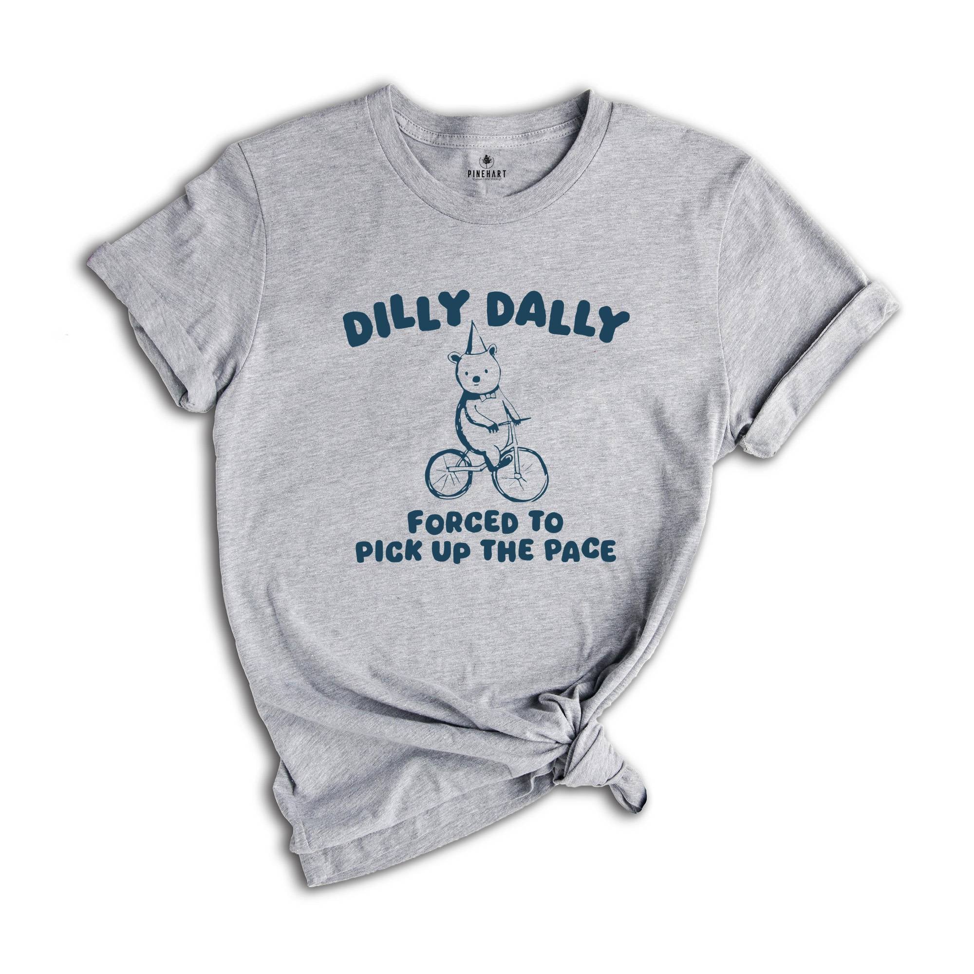 Born To Dilly Dally Shirt, Forced To Pick Up The Pace Shirt, Bear Shirt, Funny Bear Shirt, Silly City Shirt, Funny Animal Shirt, Meme Shirt