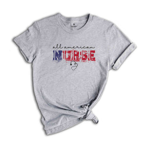 All American Nurse Shirt, Nurse Life Shirt, 4th Of July Shirt, Independence Day Shirt, Patriotic Shirt, USA Shirt, America Shirt, Nursing Sh