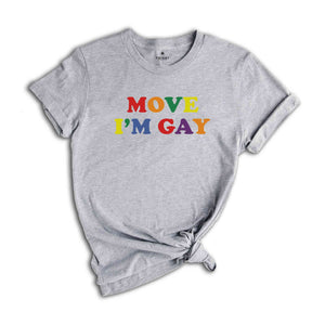 Move I'm Gay Baby Shirt, Lesbian Shirt, Queer Girls Tee, Pride Shirt, LGBTQ Shirt, Bisexual Shirt, Love Shirts, Funny Gay Shirt