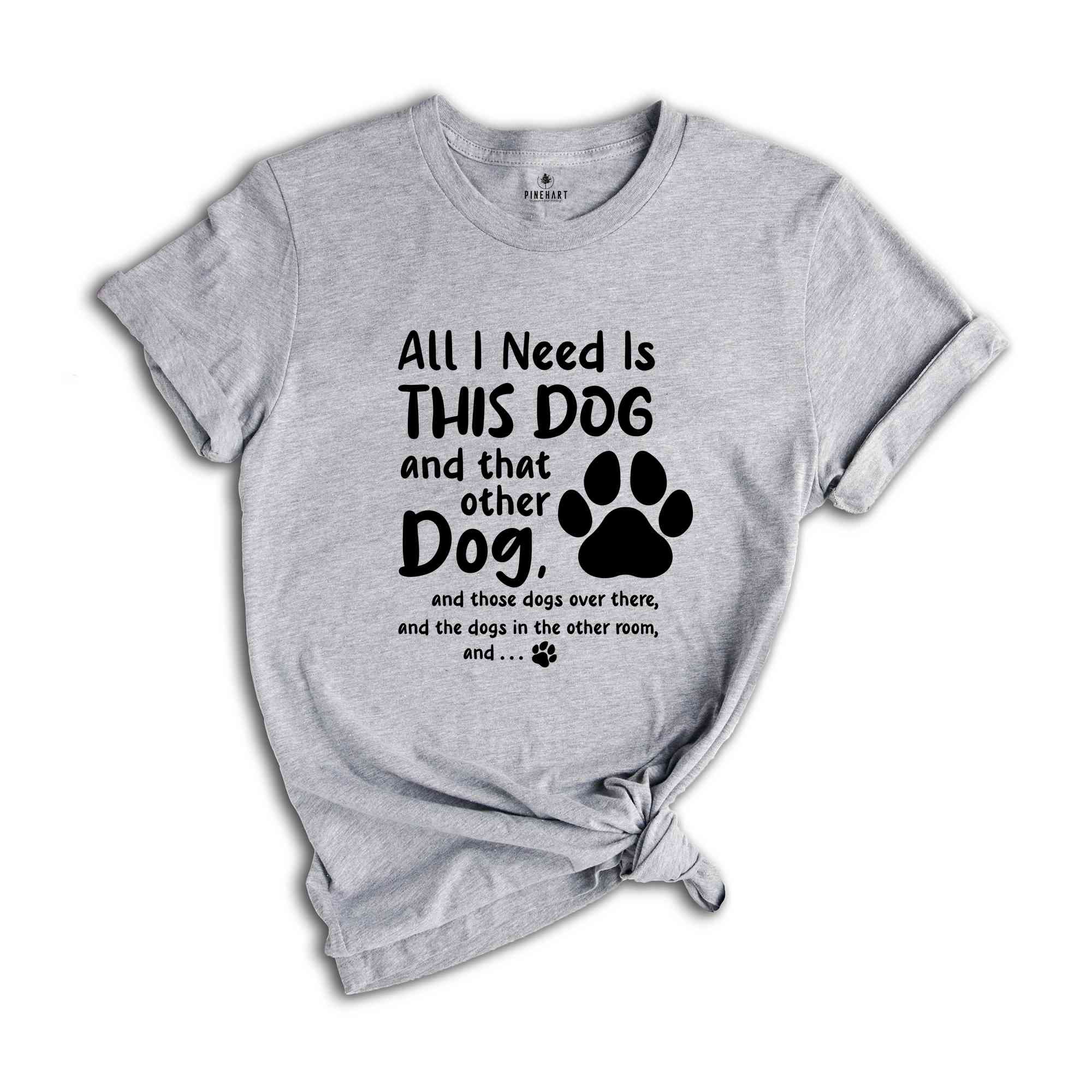 Dog Mom Shirts, Dog Lovers Gift, Dog Mama TShirt, Fur Mama Shirt, Dog Mom Gift, Need Is This Dog Tee, Pet Lover Shirt, Dog Owner Shirt