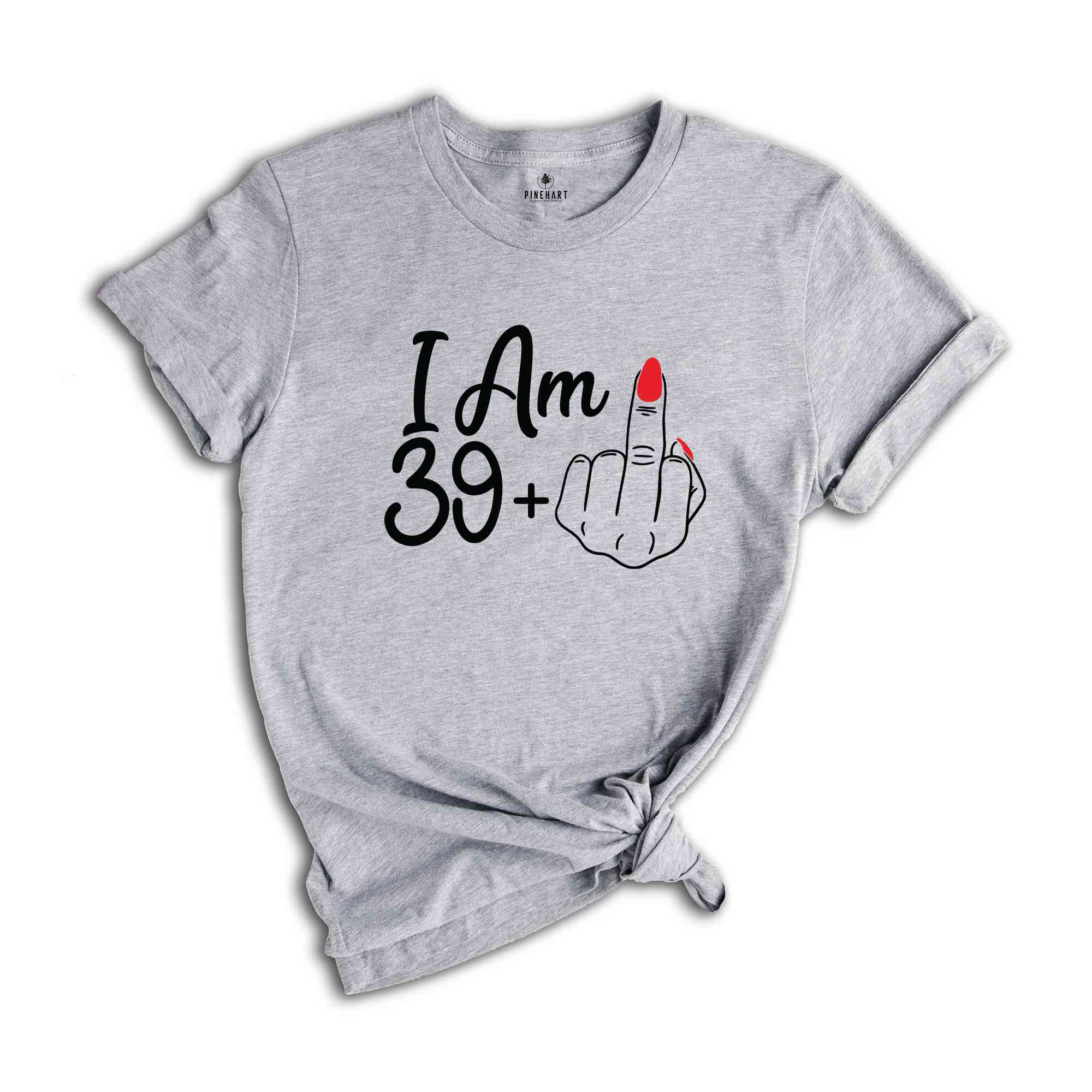 I Am 39 Plus Middle Finger Birthday T-Shirt, Birthday Gifts, Birthday T-shirt, 40th Birthday Shirt, 40th Birthday Party Tee