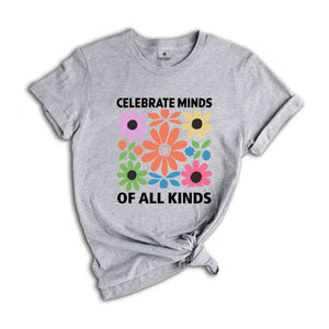 Celebrate Minds Of All Kinds Shirt, Floral Autism Shirt, Neurodivergent Shirt Inclusion Shirt, Retro Flower Shirt, Autism Shirt