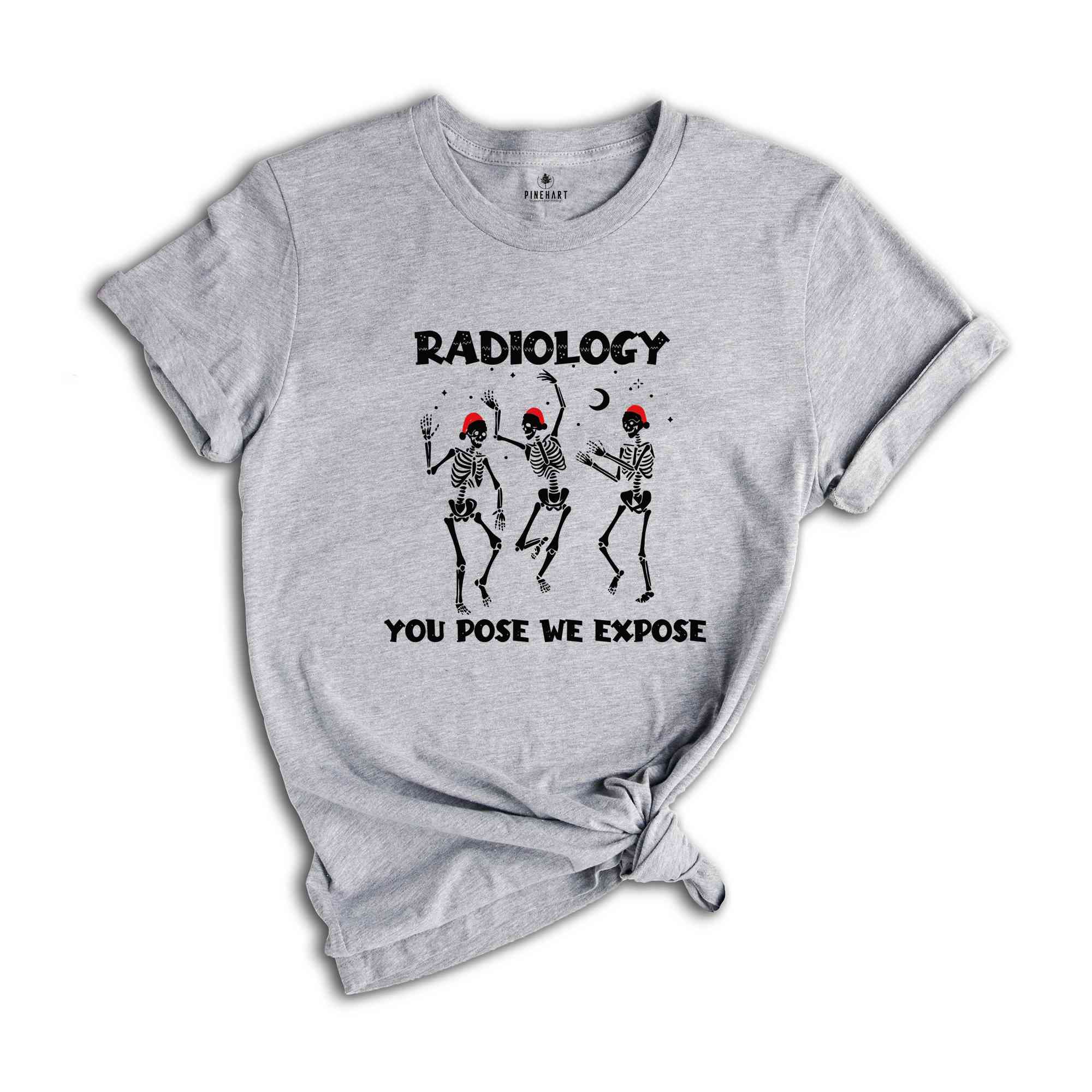 Radiology You Pose We Expose Shirt, Christmas Radiologist T-Shirt, Gift for Radiology, Radiologist Shirt, Radiology Tech