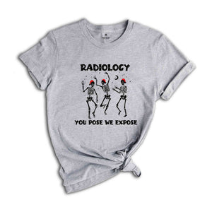 Radiology You Pose We Expose Shirt, Christmas Radiologist T-Shirt, Gift for Radiology, Radiologist Shirt, Radiology Tech