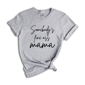 Somebody's Fine Ass Mama, Cool Mom Shirt, Mom Life Gift T-Shirt, Mother's Day T-Shirt, Hot Mom Tee, Mom Lover Tee, Mama Outfit