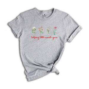 Helping Little Minds Grow Shirt, Teacher Shirt, Cute Shirt for Teachers, Teacher T-Shirt, Teacher Flower Shirt