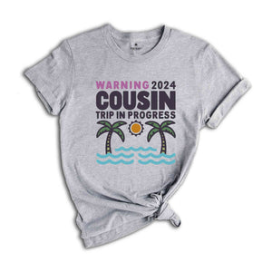 Warning 2024 Cousin Trip In Progress Shirt, Cousin Trip 2024 Shirt, Summer Cousin Shirt, Cousin Beach Shirt, Cousin Vacay Shirt