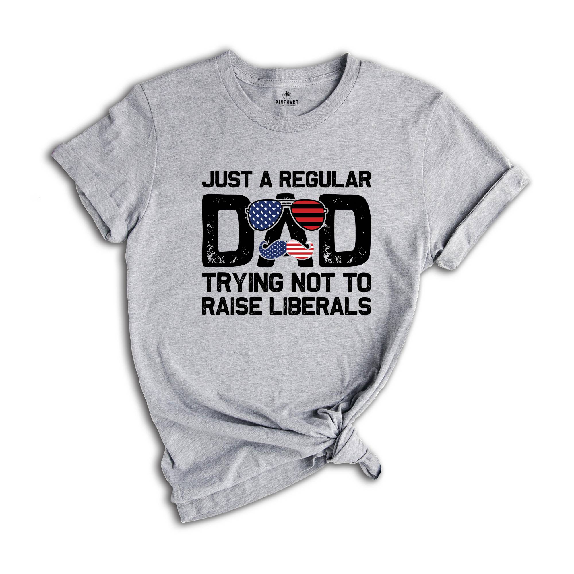 Dad USA Flag Shirt, Gifts for Dad, Fathers Day Gift, American Flag, Just A Regular Dad Trying Not To Raise Liberals Gift for Dad, Dad Shirt