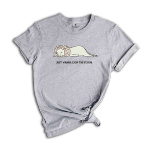 Just Wanna Lion The Floor Shirt, Just Wanna Lie On The Floor Tee, Lion Lover Shirt, Funny Lion Shirt, Funny Animal Tee