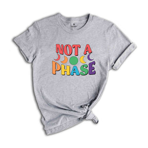 Not A Phase Shirt, LGBT Shirt, Pride Month Shirt, Love Is Love Shirt, Rainbow Pride Shirt, LGBTQ Shirt, Equality Shirt