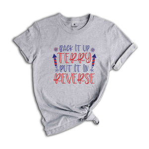 Back It Up Terry Put It In Reverse T-shirt, Funny July 4th Shirt, 4th Of July Gifts, 4th Of July Patriotic Shirt