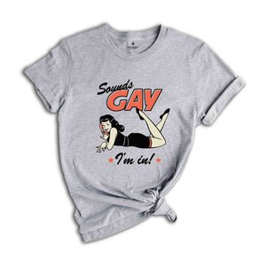 Sounds Gay I'm In! Shirt, Gay Pride Shirt, Pride Month Shirt, Gay Shirts, LGBT Shirt, LGBTQ Shirts, Retro Gay Shirt