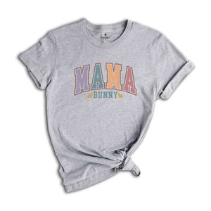 Mama Bunny Shirt, Cute Easter Shirt, Happy Easter Day, Easter Gift For Mama, Bunny Lover Shirt, Easter Bunny Shirt, Easter Mom Shirt