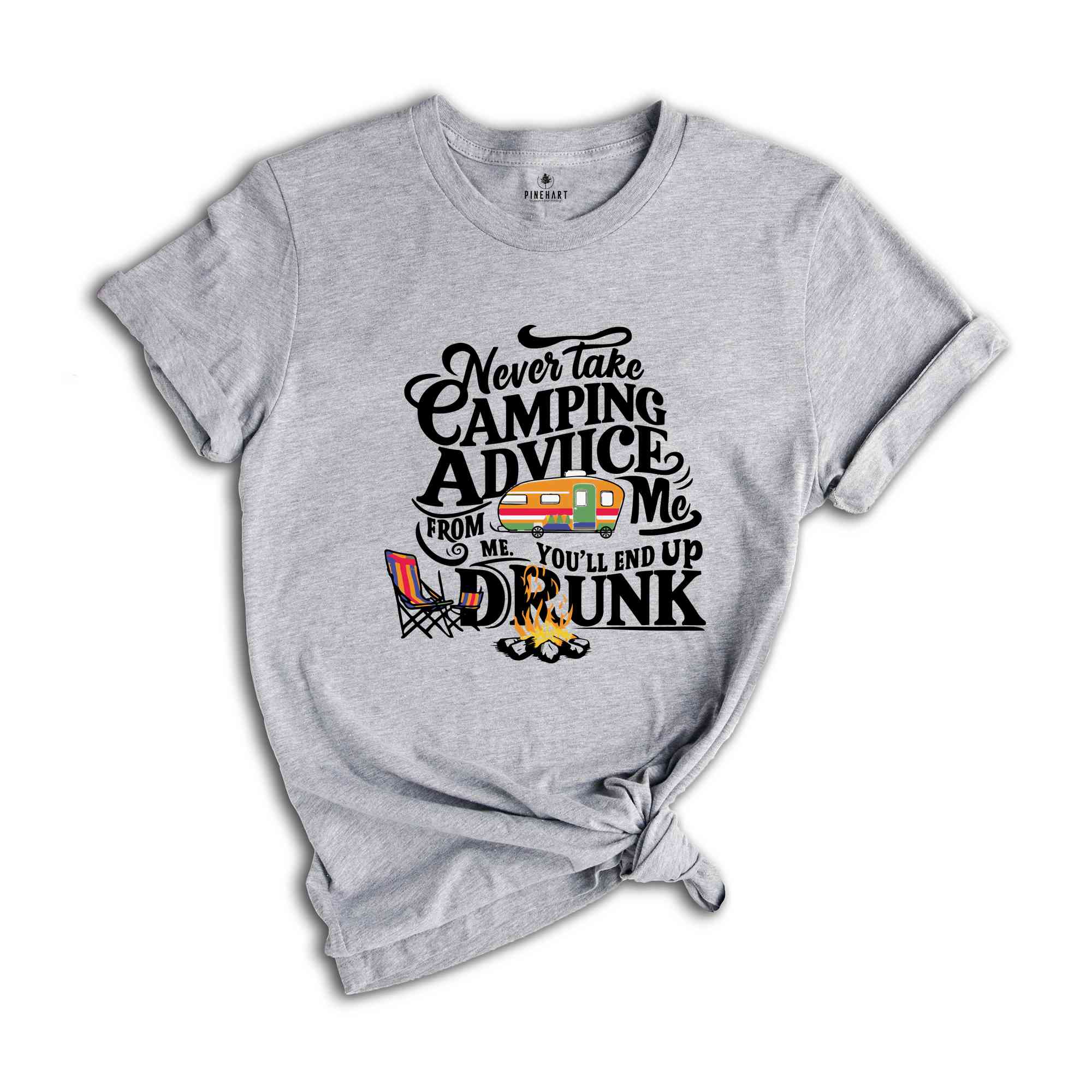 Never Take Camping Advice From Me You'll End Up Drunk, Camping Shirt, Camper Shirt, Funny Camper Shirt, Funny Camping Tee