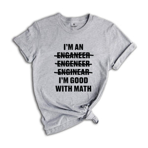 Engineer I'm an Good With Math Shirt, Proud Engineer T-shirt, Best Civil Engineer Tee, Engineer Graduate Gift