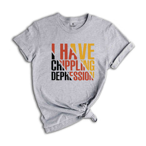 I Have Crippling Depression T-Shirt, Anxiety Shirt For Women, Trendy Therapy Themed Shirt, Gift For Therapist