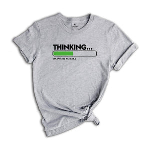 Thinking Please Be Patient Shirt, Sarcastic Saying Shirt, Do Not Disturb Me Tee, Funny Saying Shirt