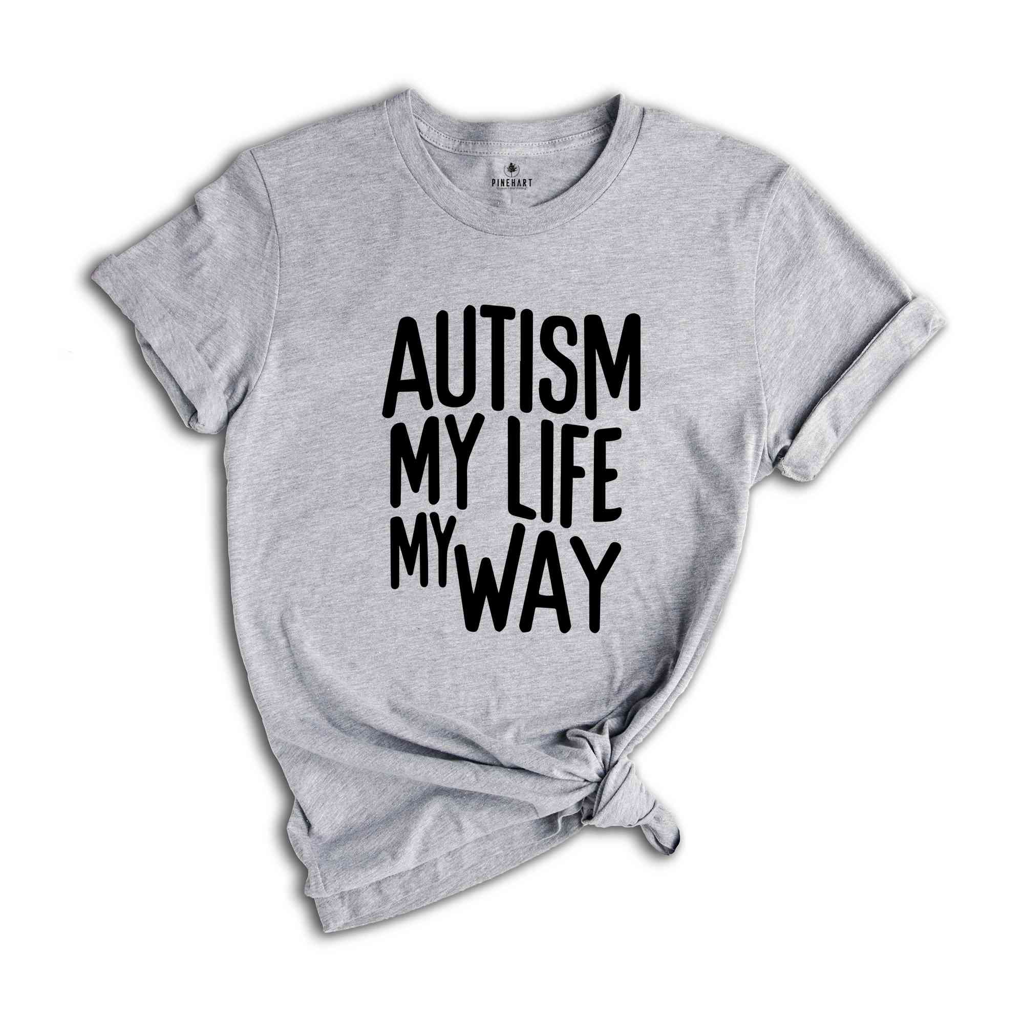 Autism My Life My Way, Autism Awareness Tee, Autism Mom TShirt, Autism Mom Gift, Special Ed Mom, Autism Mother Shirt, Autism Teacher Tee