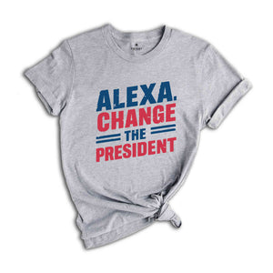 Alexa Change the President T-Shirt, Red White and Blue Shirt, Political Humor T Shirt, Vote Shirt, Election Tee