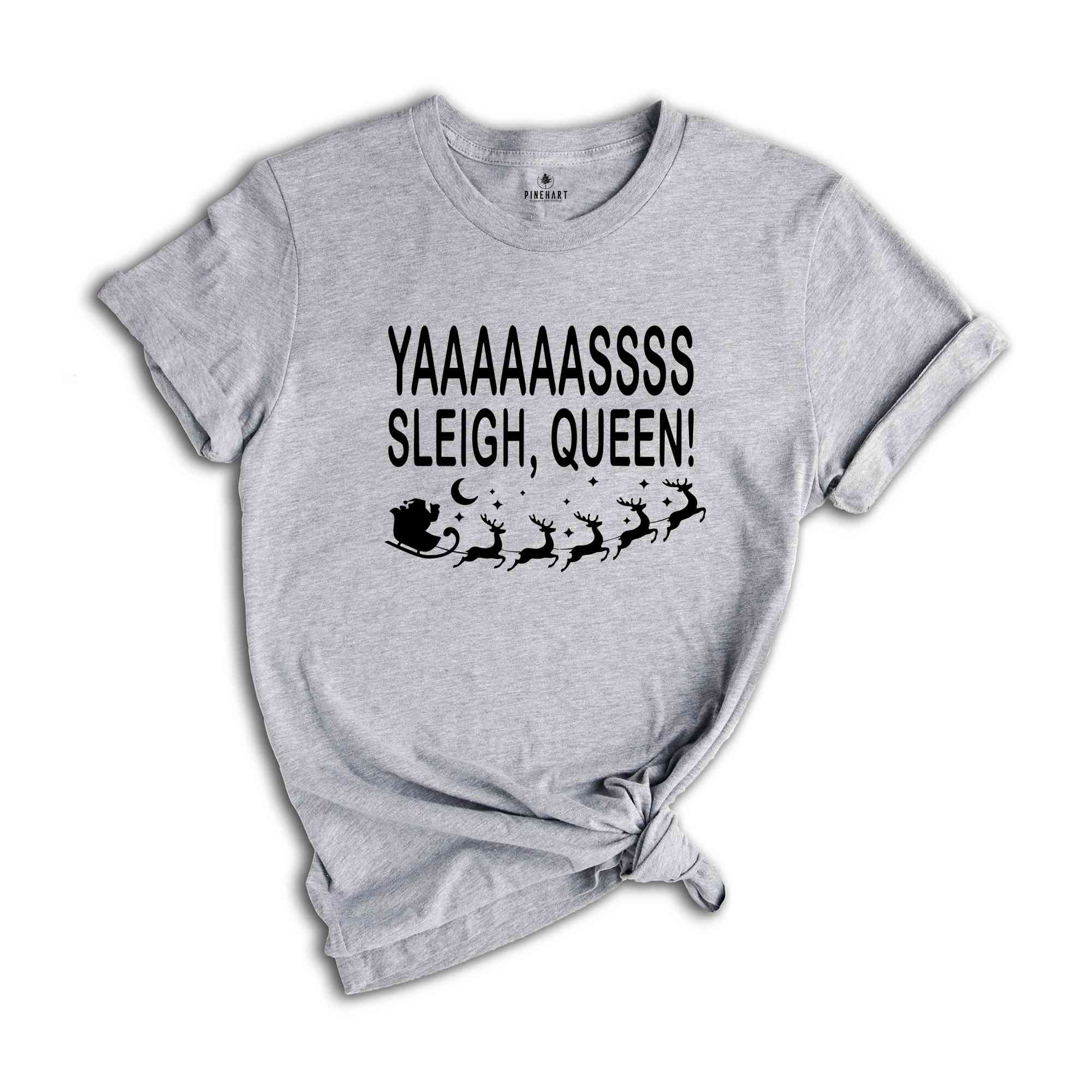 Yaaasss Sleigh Queen Shirt, Funny Christmas T-shirt, Sleigh Sis Tee, Matching Christmas Pajamas, Funny Santa Shirt, Holiday Costume,