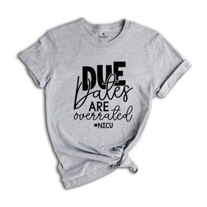 Due Dates are Overrated Shirt, Nicu Shirt, Gift for Nurse, Funny Nurse Shirt, Neonatal Nurse Shirt, Nicu Nnp T-Shirt, Nicu Gift